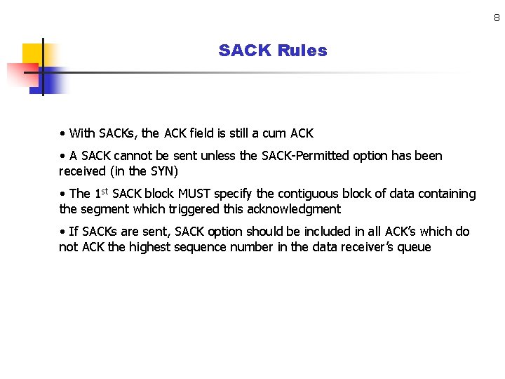8 SACK Rules • With SACKs, the ACK field is still a cum ACK