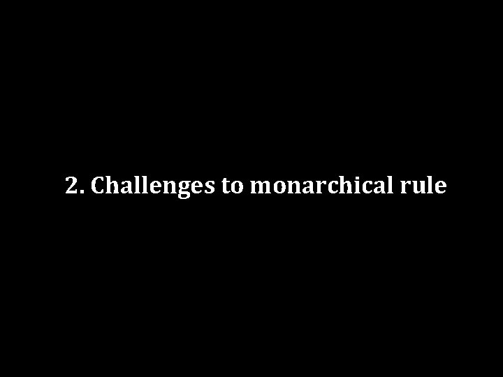 2. Challenges to monarchical rule 