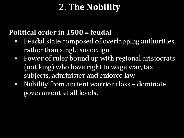 2. The Nobility Political order in 1500 = feudal • Feudal state composed of