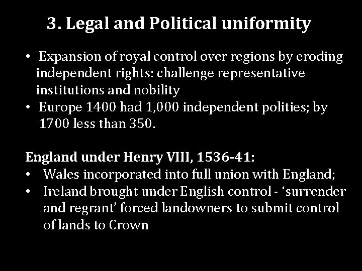 3. Legal and Political uniformity • Expansion of royal control over regions by eroding