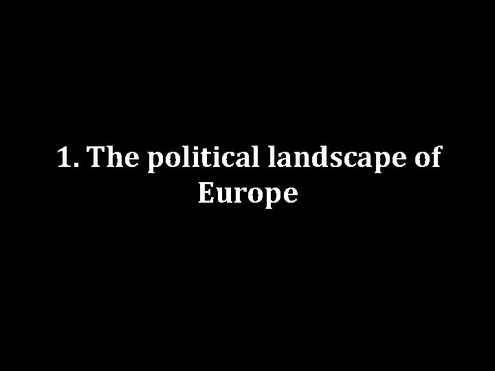 1. The political landscape of Europe 