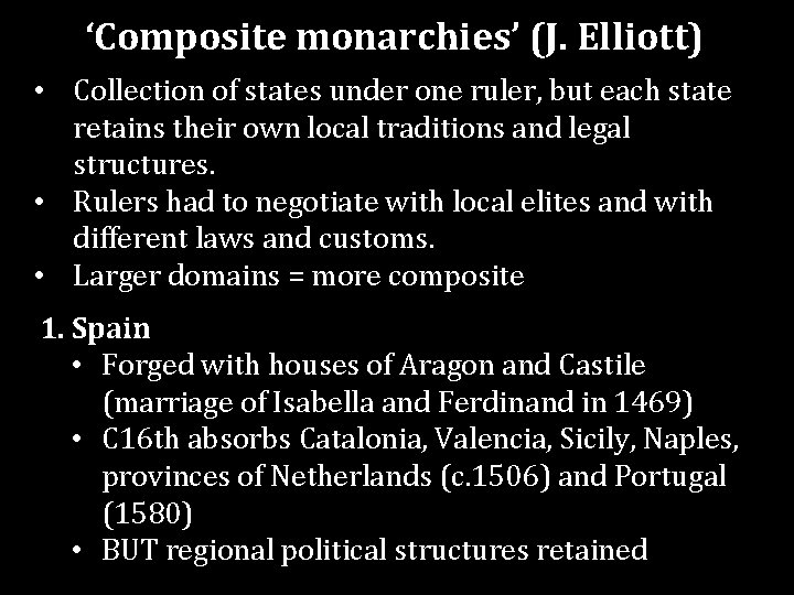 ‘Composite monarchies’ (J. Elliott) • Collection of states under one ruler, but each state