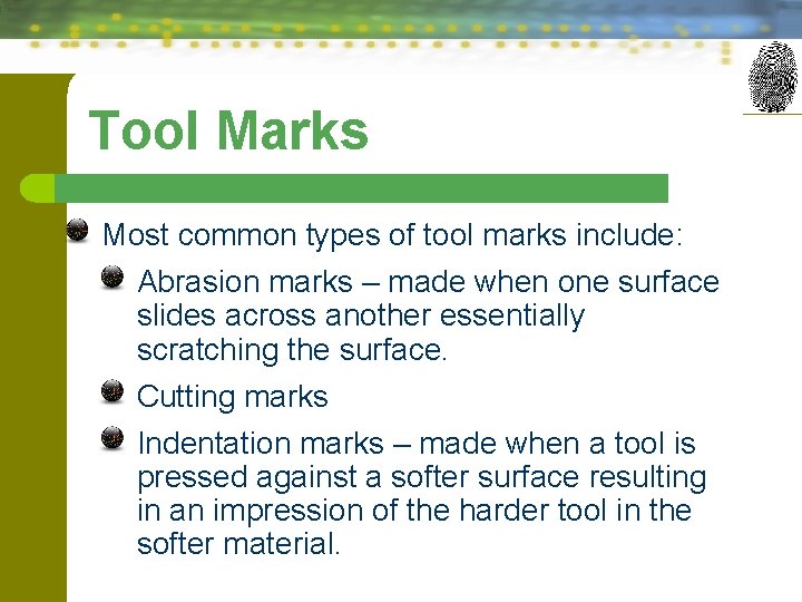 Tool Marks Most common types of tool marks include: Abrasion marks – made when