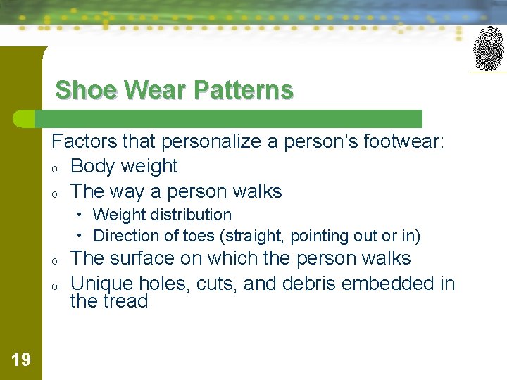 Shoe Wear Patterns Factors that personalize a person’s footwear: o Body weight o The