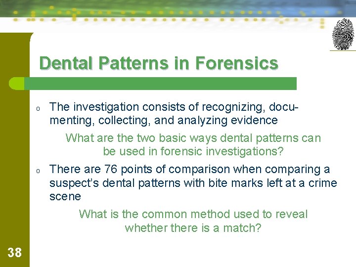 Dental Patterns in Forensics o o 38 The investigation consists of recognizing, documenting, collecting,