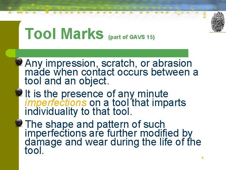 Tool Marks (part of GAVS 15) Any impression, scratch, or abrasion made when contact