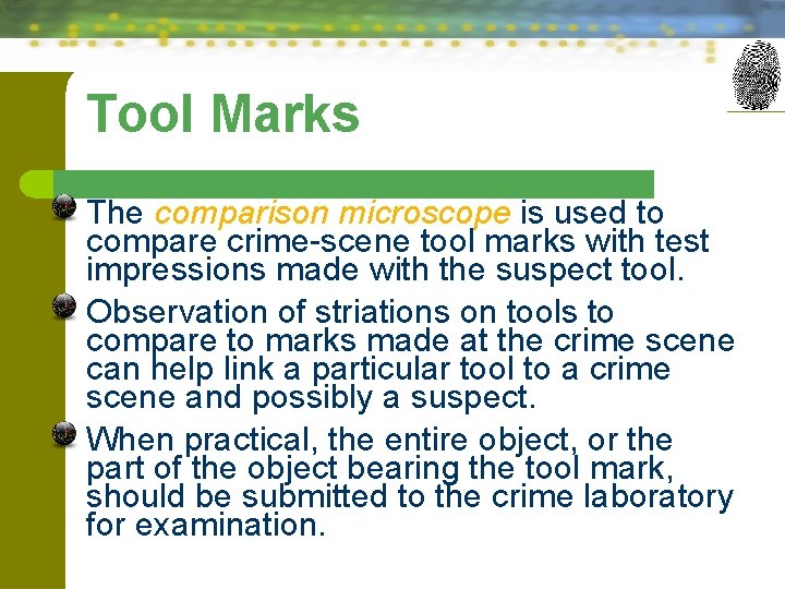 Tool Marks The comparison microscope is used to compare crime-scene tool marks with test