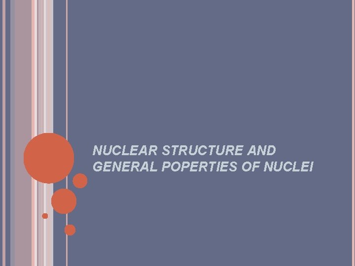 NUCLEAR STRUCTURE AND GENERAL POPERTIES OF NUCLEI 