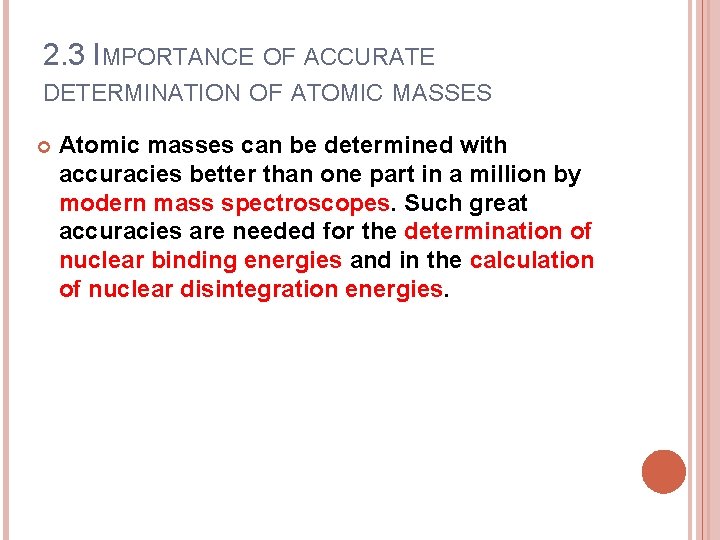 2. 3 IMPORTANCE OF ACCURATE DETERMINATION OF ATOMIC MASSES Atomic masses can be determined