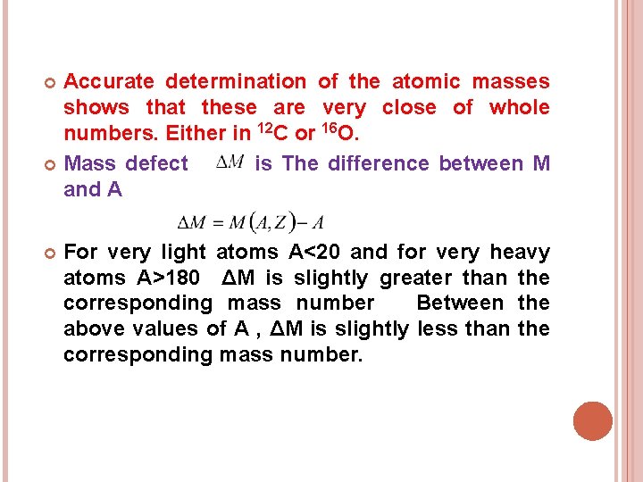 Accurate determination of the atomic masses shows that these are very close of whole