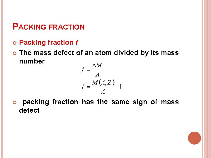 PACKING FRACTION Packing fraction f The mass defect of an atom divided by its