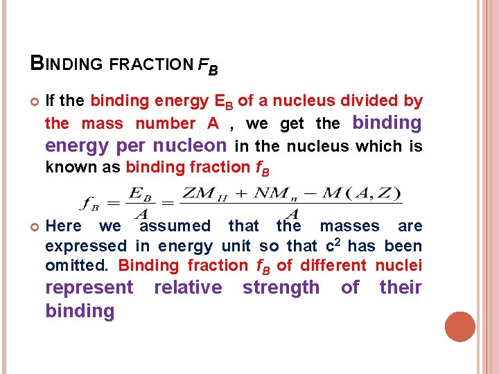 BINDING FRACTION FB If the binding energy EB of a nucleus divided by the