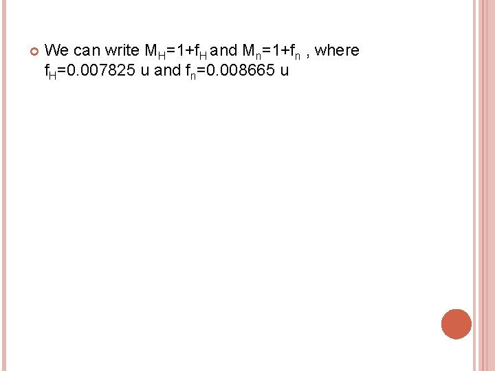  We can write MH=1+f. H and Mn=1+fn , where f. H=0. 007825 u