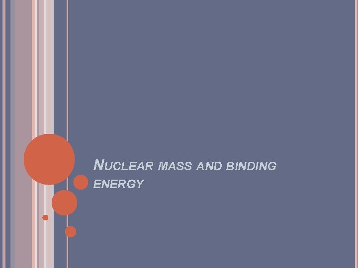 NUCLEAR MASS AND BINDING ENERGY 