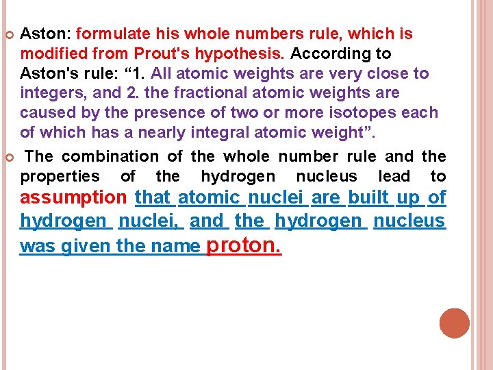 Aston: formulate his whole numbers rule, which is modified from Prout's hypothesis. According to