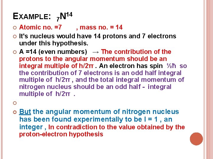 EXAMPLE: 7 N 14 Atomic no. =7 , mass no. = 14 It's nucleus