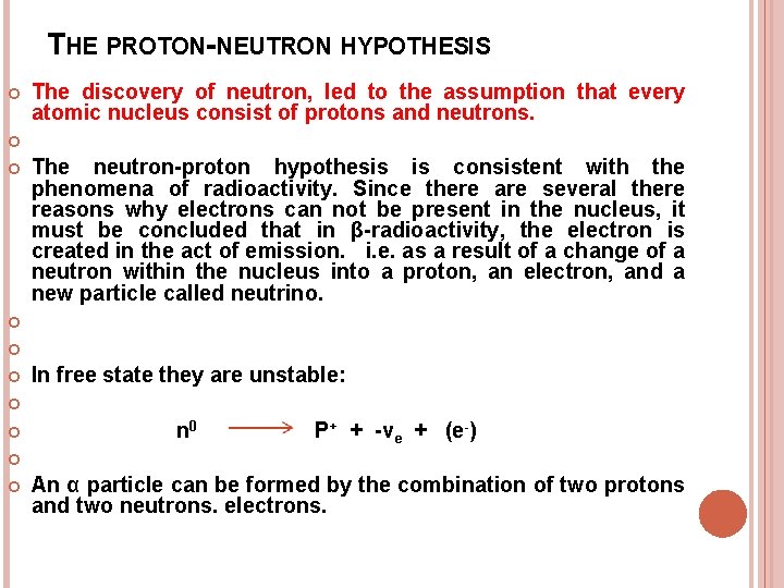 THE PROTON-NEUTRON HYPOTHESIS The discovery of neutron, led to the assumption that every atomic