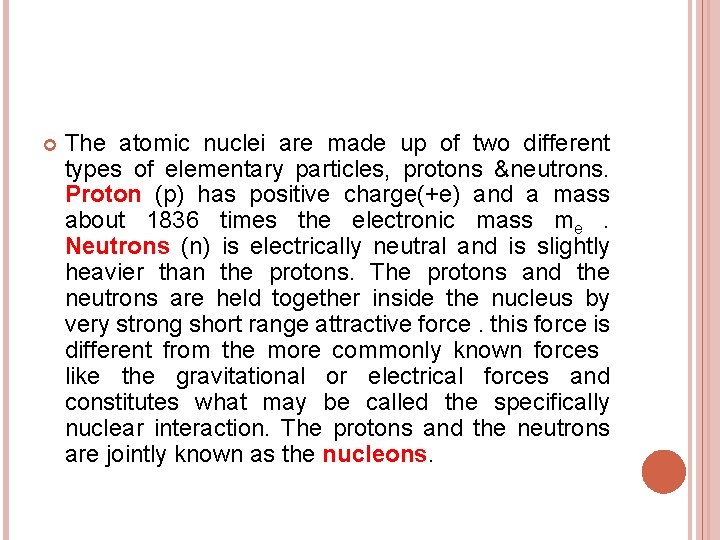  The atomic nuclei are made up of two different types of elementary particles,