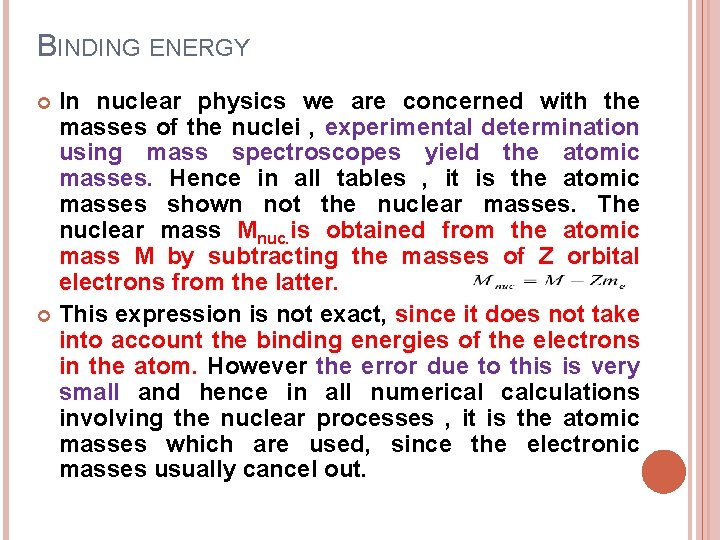 BINDING ENERGY In nuclear physics we are concerned with the masses of the nuclei