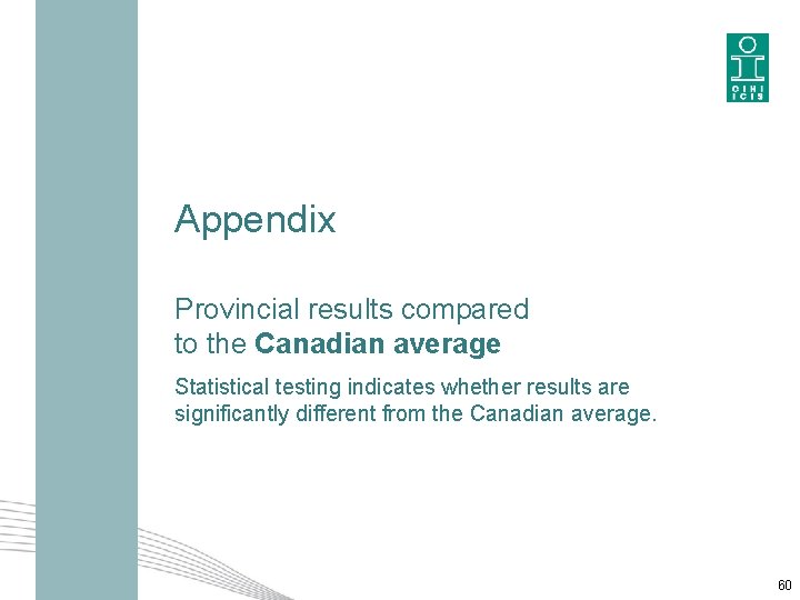 Appendix Provincial results compared to the Canadian average Statistical testing indicates whether results are