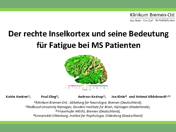 Der rechte Inselkortex und seine Bedeutung für Fatigue bei MS Patienten Katrin Hanken 1),