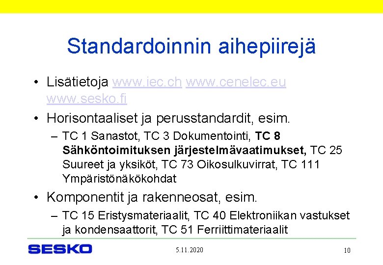 Standardoinnin aihepiirejä • Lisätietoja www. iec. ch www. cenelec. eu www. sesko. fi •
