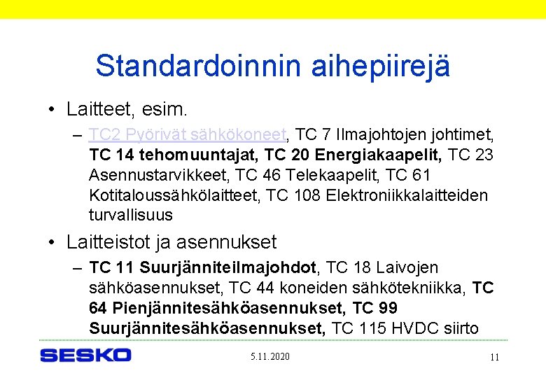 Standardoinnin aihepiirejä • Laitteet, esim. – TC 2 Pyörivät sähkökoneet, TC 7 Ilmajohtojen johtimet,