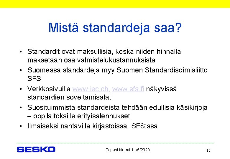 Mistä standardeja saa? • Standardit ovat maksullisia, koska niiden hinnalla maksetaan osa valmistelukustannuksista •