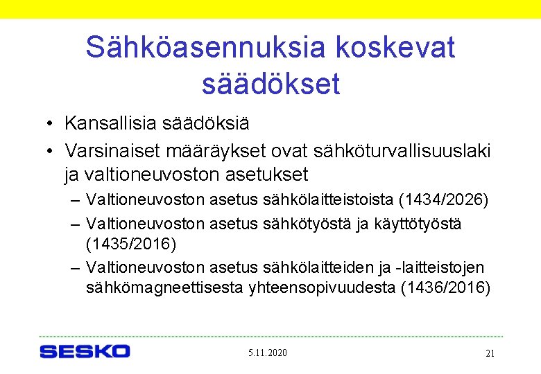 Sähköasennuksia koskevat säädökset • Kansallisia säädöksiä • Varsinaiset määräykset ovat sähköturvallisuuslaki ja valtioneuvoston asetukset