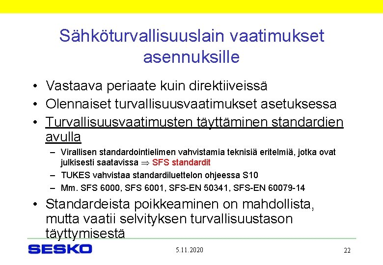 Sähköturvallisuuslain vaatimukset asennuksille • Vastaava periaate kuin direktiiveissä • Olennaiset turvallisuusvaatimukset asetuksessa • Turvallisuusvaatimusten