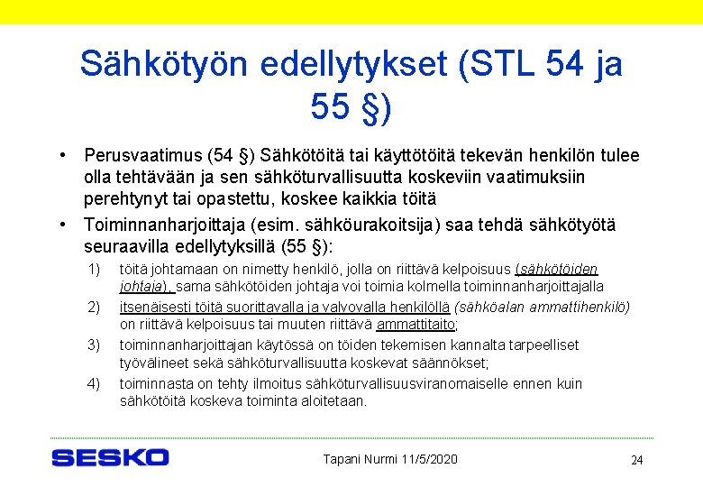 Sähkötyön edellytykset (STL 54 ja 55 §) • Perusvaatimus (54 §) Sähkötöitä tai käyttötöitä