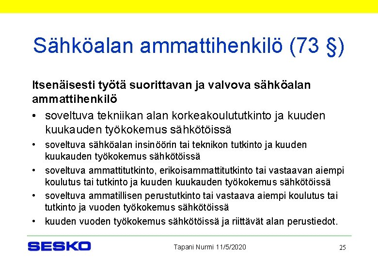 Sähköalan ammattihenkilö (73 §) Itsenäisesti työtä suorittavan ja valvova sähköalan ammattihenkilö • soveltuva tekniikan