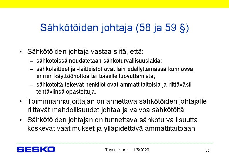 Sähkötöiden johtaja (58 ja 59 §) • Sähkötöiden johtaja vastaa siitä, että: – sähkötöissä