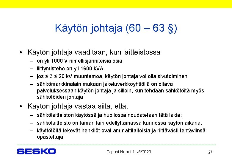 Käytön johtaja (60 – 63 §) • Käytön johtaja vaaditaan, kun laitteistossa – –