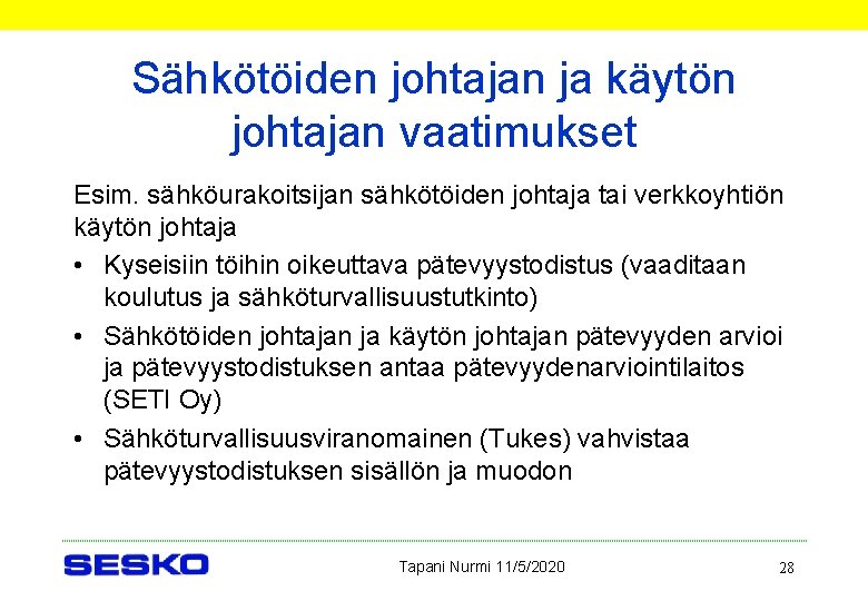 Sähkötöiden johtajan ja käytön johtajan vaatimukset Esim. sähköurakoitsijan sähkötöiden johtaja tai verkkoyhtiön käytön johtaja