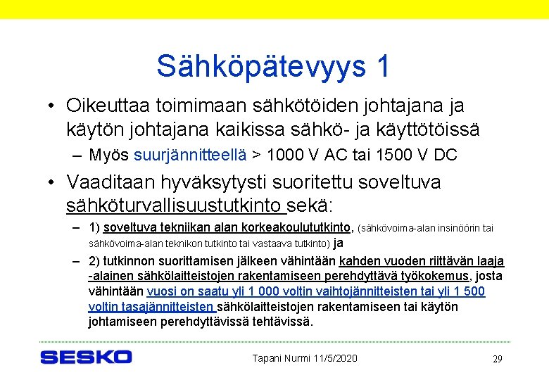 Sähköpätevyys 1 • Oikeuttaa toimimaan sähkötöiden johtajana ja käytön johtajana kaikissa sähkö- ja käyttötöissä