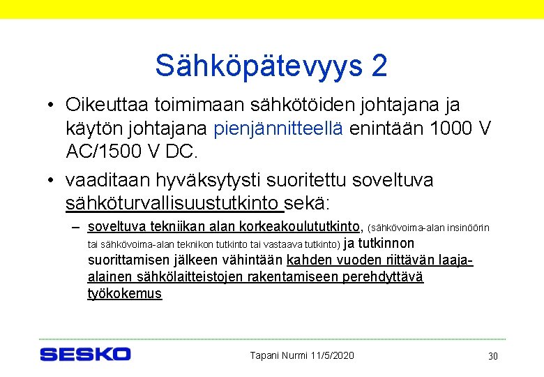 Sähköpätevyys 2 • Oikeuttaa toimimaan sähkötöiden johtajana ja käytön johtajana pienjännitteellä enintään 1000 V