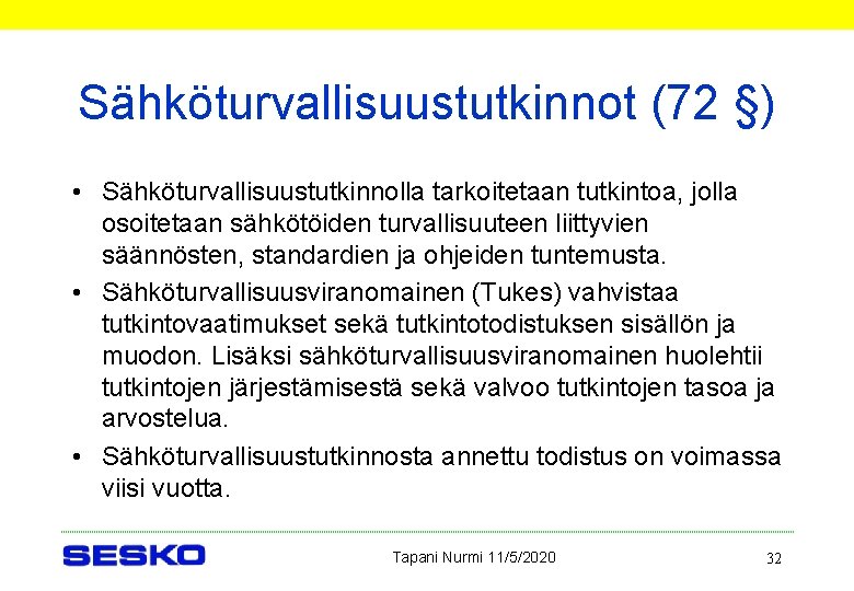 Sähköturvallisuustutkinnot (72 §) • Sähköturvallisuustutkinnolla tarkoitetaan tutkintoa, jolla osoitetaan sähkötöiden turvallisuuteen liittyvien säännösten, standardien