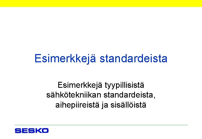 Esimerkkejä standardeista Esimerkkejä tyypillisistä sähkötekniikan standardeista, aihepiireistä ja sisällöistä 