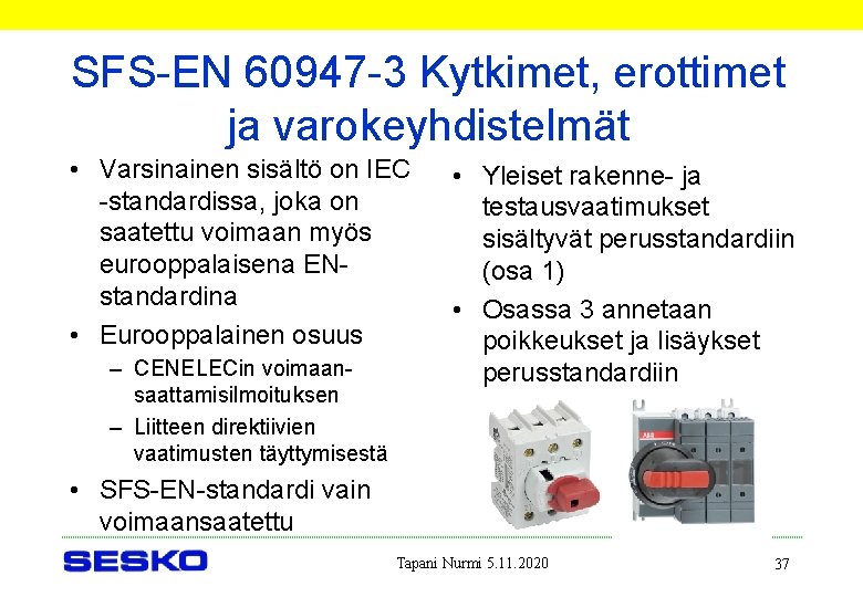 SFS-EN 60947 -3 Kytkimet, erottimet ja varokeyhdistelmät • Varsinainen sisältö on IEC -standardissa, joka