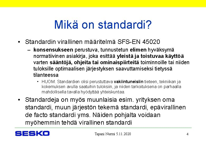 Mikä on standardi? • Standardin virallinen määritelmä SFS-EN 45020 – konsensukseen perustuva, tunnustetun elimen