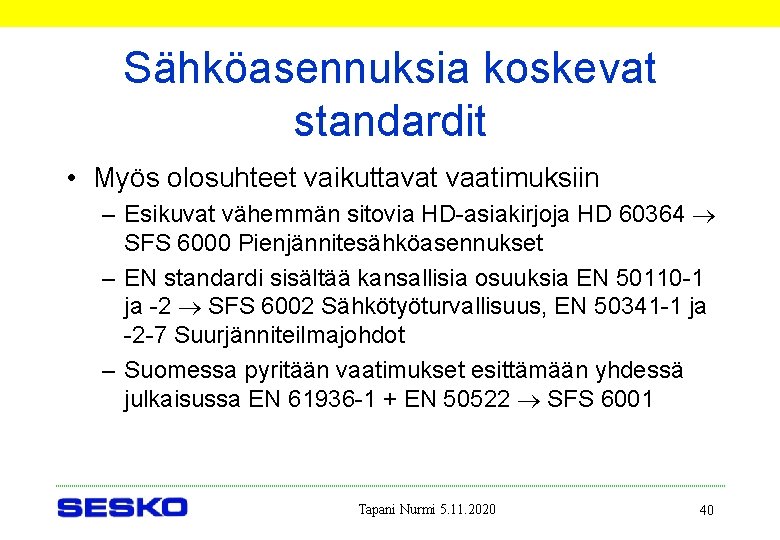 Sähköasennuksia koskevat standardit • Myös olosuhteet vaikuttavat vaatimuksiin – Esikuvat vähemmän sitovia HD-asiakirjoja HD