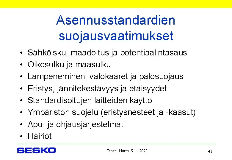 Asennusstandardien suojausvaatimukset • • Sähköisku, maadoitus ja potentiaalintasaus Oikosulku ja maasulku Lämpeneminen, valokaaret ja