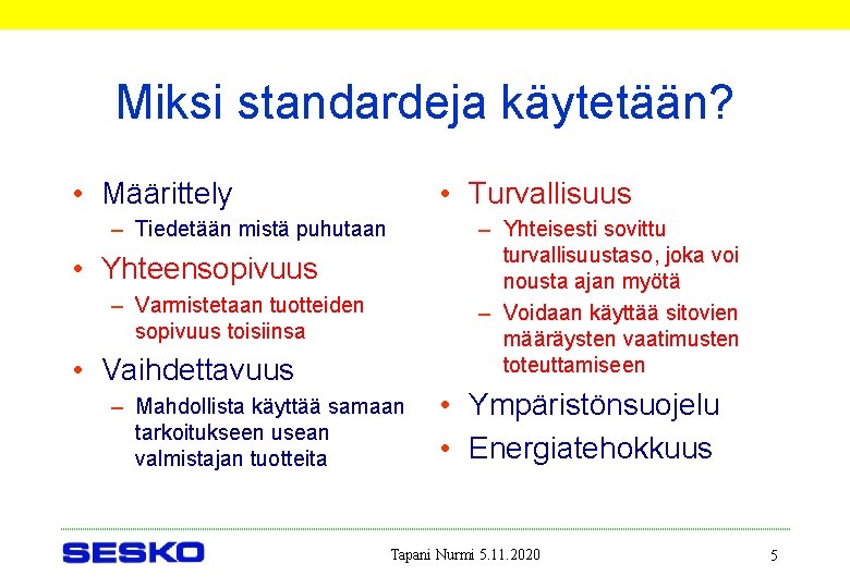 Miksi standardeja käytetään? • Määrittely • Turvallisuus – Tiedetään mistä puhutaan – Yhteisesti sovittu