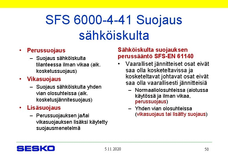 SFS 6000 -4 -41 Suojaus sähköiskulta Sähköiskulta suojauksen perussääntö SFS-EN 61140 • Vaaralliset jännitteiset