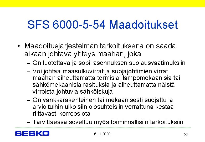 SFS 6000 -5 -54 Maadoitukset • Maadoitusjärjestelmän tarkoituksena on saada aikaan johtava yhteys maahan,