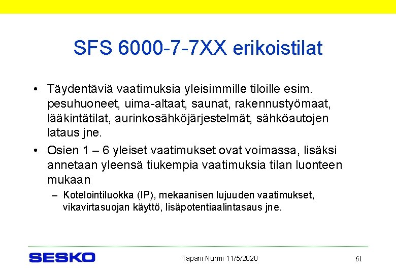 SFS 6000 -7 -7 XX erikoistilat • Täydentäviä vaatimuksia yleisimmille tiloille esim. pesuhuoneet, uima-altaat,