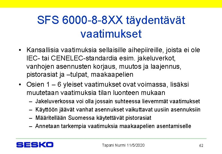 SFS 6000 -8 -8 XX täydentävät vaatimukset • Kansallisia vaatimuksia sellaisille aihepiireille, joista ei