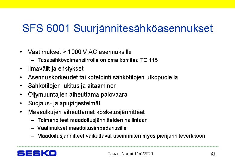 SFS 6001 Suurjännitesähköasennukset • Vaatimukset > 1000 V AC asennuksille – Tasasähkövoimansiirrolle on oma