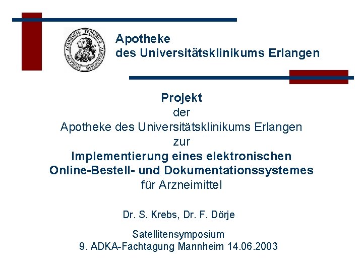 Apotheke des Universitätsklinikums Erlangen Projekt der Apotheke des Universitätsklinikums Erlangen zur Implementierung eines elektronischen